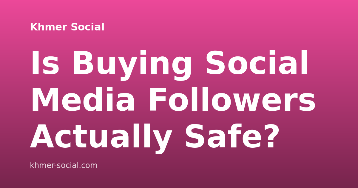 Is Buying Social Media Followers Actually Safe?