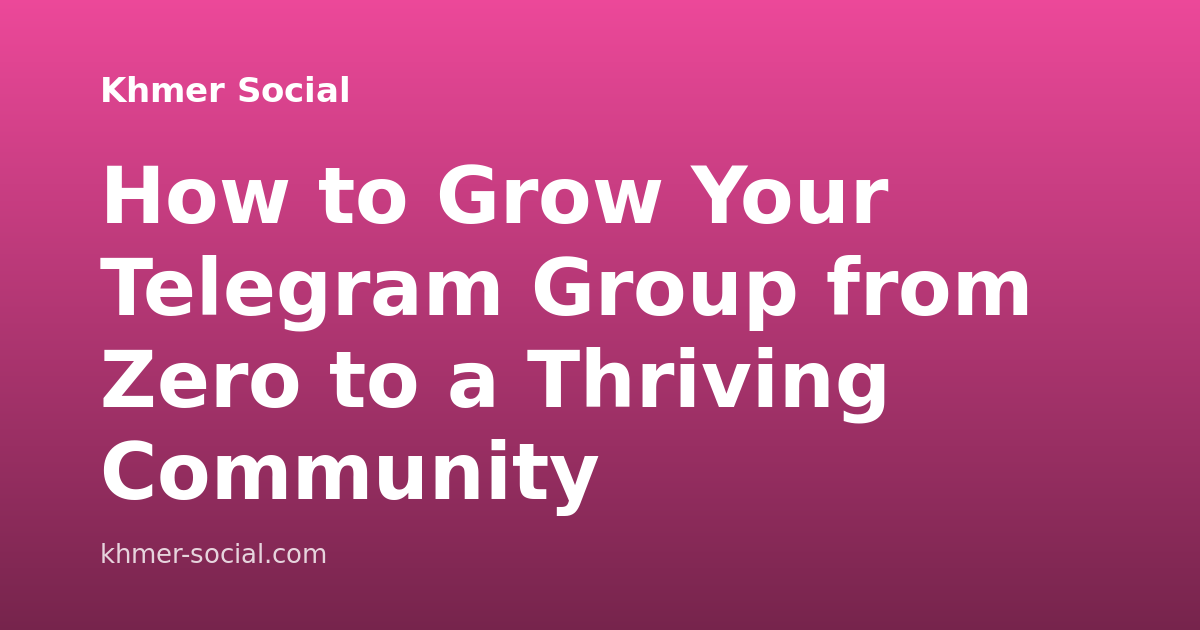 How to Grow Your Telegram Group from Zero to a Thriving Community