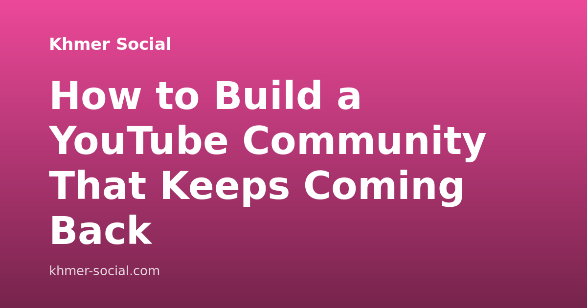How to Build a YouTube Community That Keeps Coming Back
