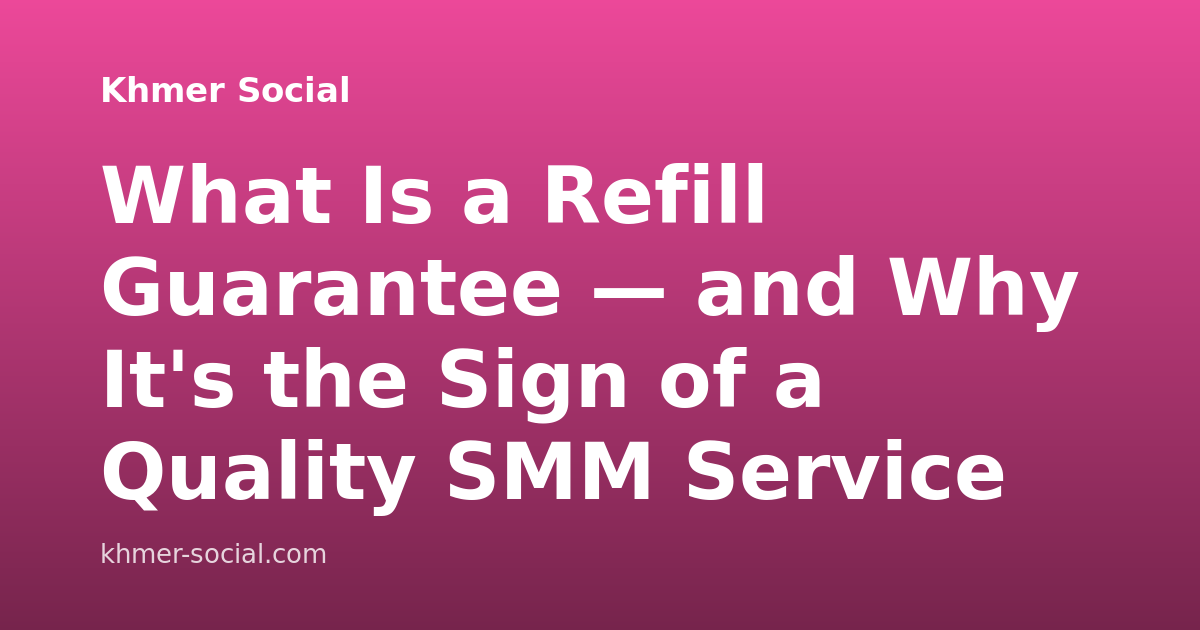 What Is a Refill Guarantee — and Why It's the Sign of a Quality SMM Service